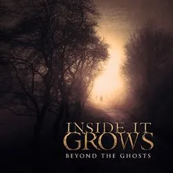 inside it grows - beyond the ghosts